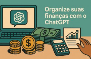 ChatGPT saiba usar IA para organizar finanças e economizar dinheiro