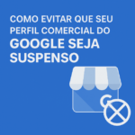 Como Evitar Que seu Perfil Empresa do Google seja Suspenso