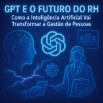 GPT e o Futuro do RH Como a Inteligencia Artificial vai transformar a gestao de pessoas