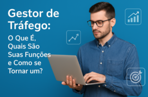 Gestor de tráfego o que é e quais são suas funções e como se tornar um