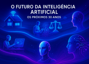 O Futuro da IA Previsões para os Próximos 30 Anos